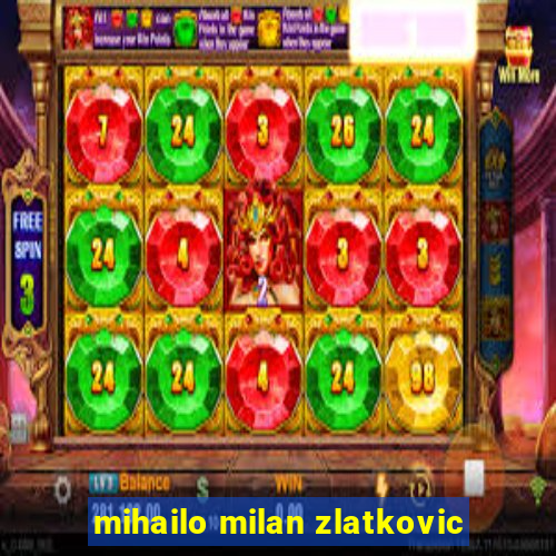 mihailo milan zlatkovic